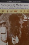Butterflies & Barbarians- Swiss Missionaries & Systems of Knowledge in South-East Africa by Patrick Harries