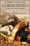 Journeys Beyond Gubuluwayo to the Gaza, Tonga and Lozi Letters of the Jesuits’ Zambesi Mission 1880–1883 - Edited by R.S Roberts